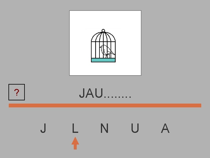 JAU. . . . ? J L N U A 