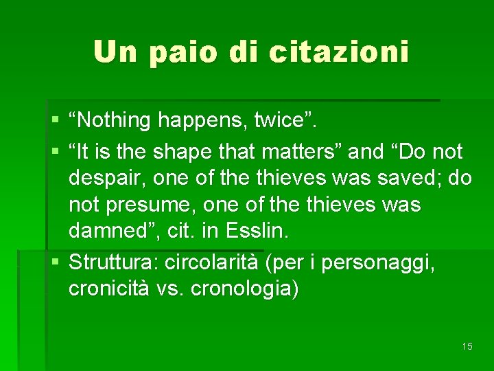 Un paio di citazioni § “Nothing happens, twice”. § “It is the shape that