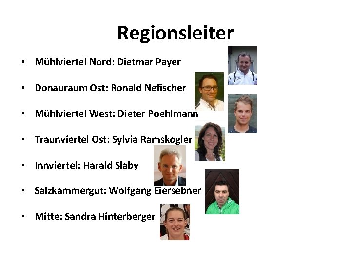 Regionsleiter • Mühlviertel Nord: Dietmar Payer • Donauraum Ost: Ronald Nefischer • Mühlviertel West: