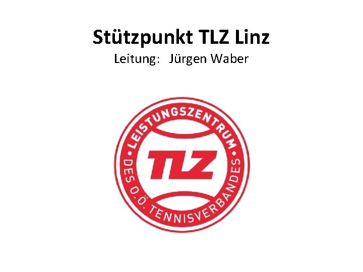 Stützpunkt TLZ Linz Leitung: Jürgen Waber 