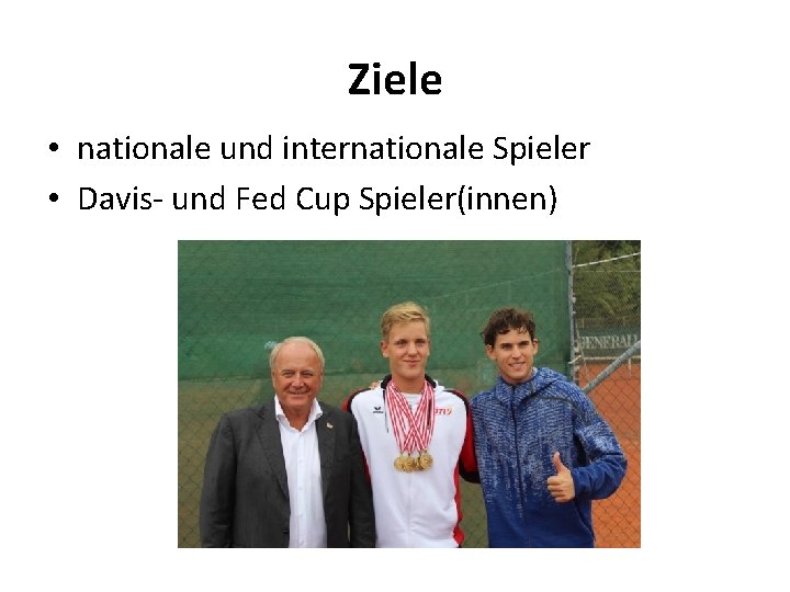 Ziele • nationale und internationale Spieler • Davis- und Fed Cup Spieler(innen) 