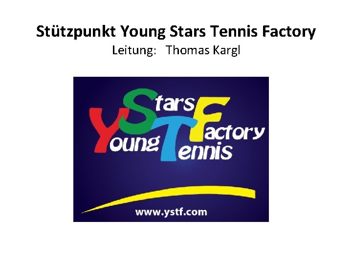 Stützpunkt Young Stars Tennis Factory Leitung: Thomas Kargl 