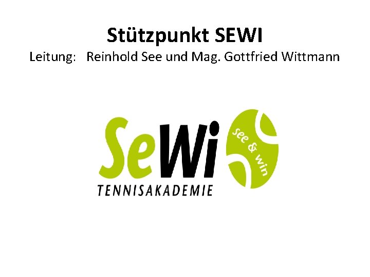 Stützpunkt SEWI Leitung: Reinhold See und Mag. Gottfried Wittmann 