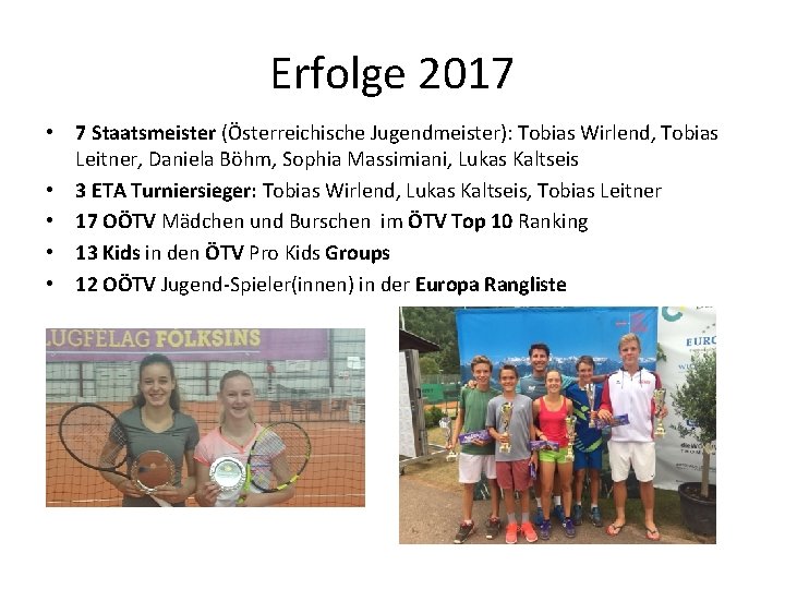 Erfolge 2017 • 7 Staatsmeister (Österreichische Jugendmeister): Tobias Wirlend, Tobias Leitner, Daniela Böhm, Sophia