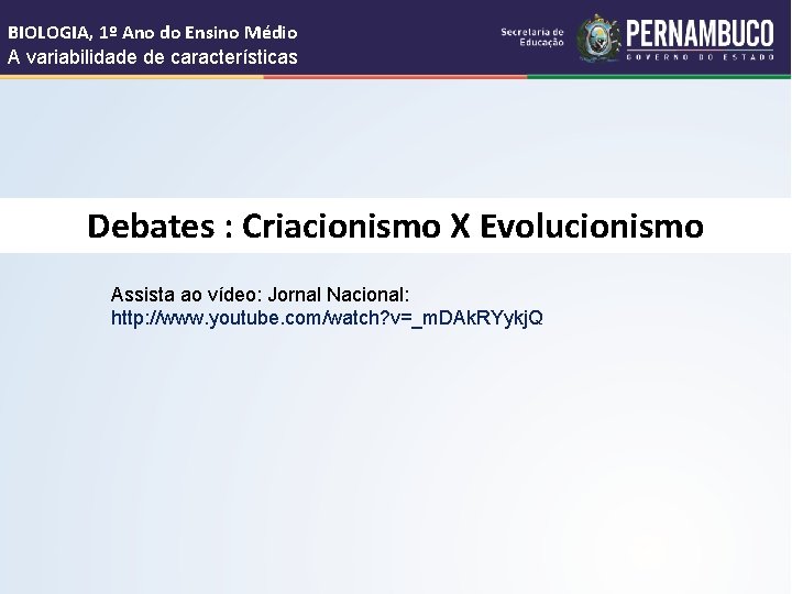 BIOLOGIA, 1º Ano do Ensino Médio A variabilidade de características Debates : Criacionismo X