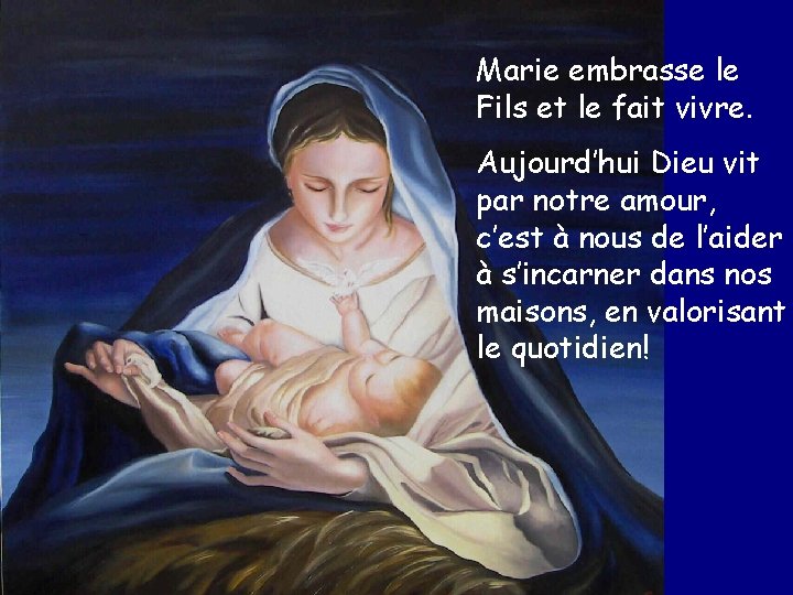 Marie embrasse le Fils et le fait vivre. Aujourd’hui Dieu vit par notre amour,