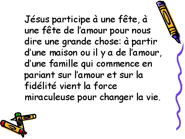 Jésus participe à une fête, à une fête de l’amour pour nous dire une