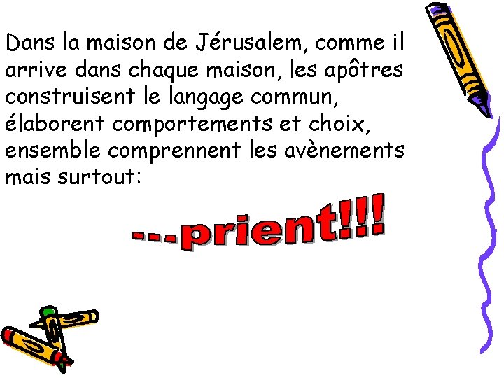 Dans la maison de Jérusalem, comme il arrive dans chaque maison, les apôtres construisent