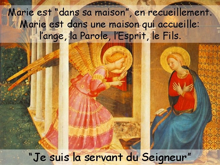 Marie est “dans sa maison”, en recueillement. Marie est dans une maison qui accueille: