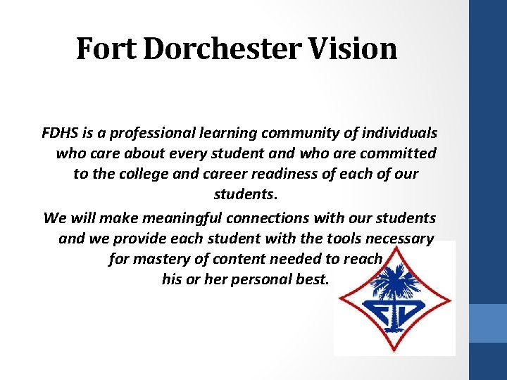 Fort Dorchester Vision FDHS is a professional learning community of individuals who care about