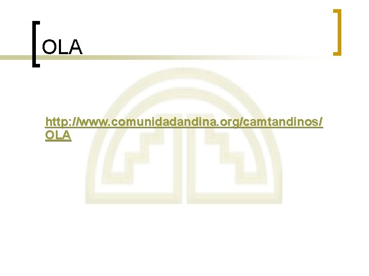 OLA http: //www. comunidadandina. org/camtandinos/ OLA 