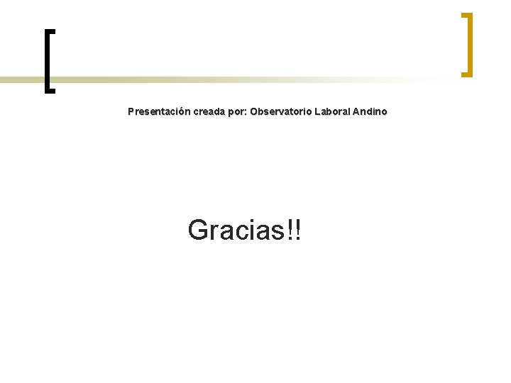 Presentación creada por: Observatorio Laboral Andino Gracias!! 