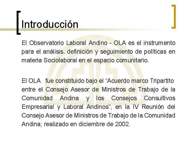 Introducción El Observatorio Laboral Andino - OLA es el instrumento para el análisis, definición