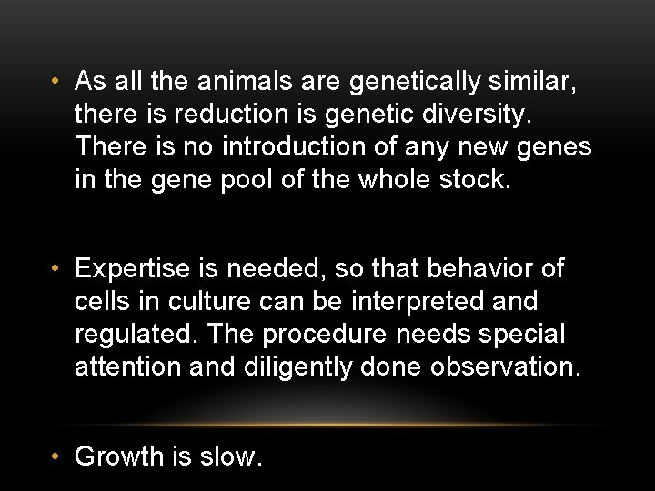  • As all the animals are genetically similar, there is reduction is genetic