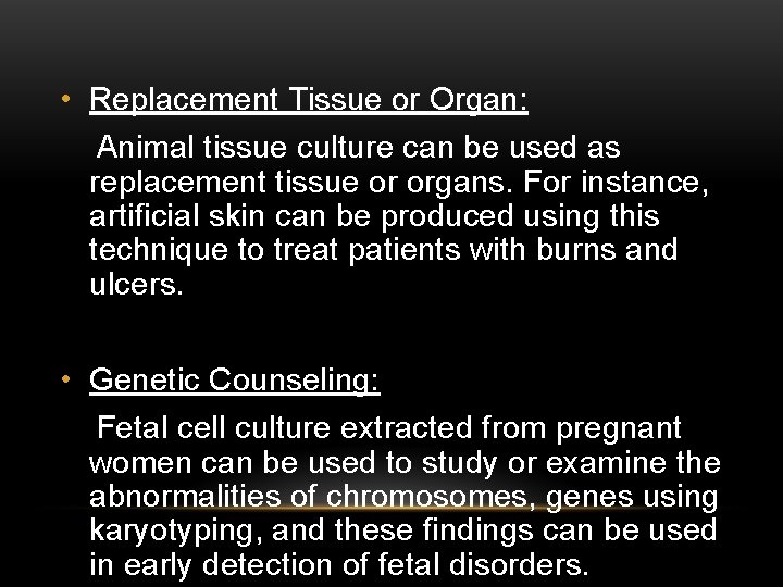  • Replacement Tissue or Organ: Animal tissue culture can be used as replacement