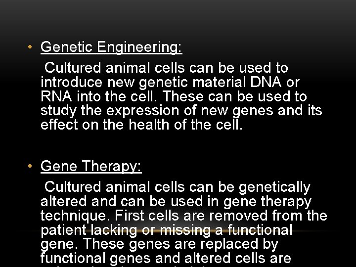  • Genetic Engineering: Cultured animal cells can be used to introduce new genetic