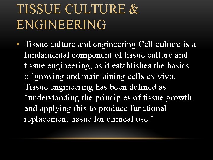 TISSUE CULTURE & ENGINEERING • Tissue culture and engineering Cell culture is a fundamental