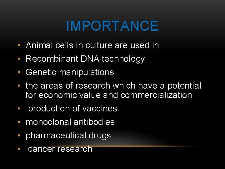 IMPORTANCE • Animal cells in culture are used in • Recombinant DNA technology •