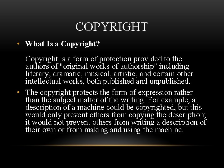 COPYRIGHT • What Is a Copyright? Copyright is a form of protection provided to