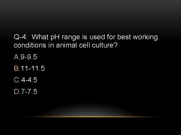 Q-4: What p. H range is used for best working conditions in animal cell