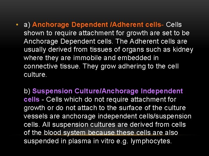  • a) Anchorage Dependent /Adherent cells- Cells shown to require attachment for growth