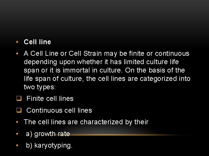 • Cell line • A Cell Line or Cell Strain may be finite