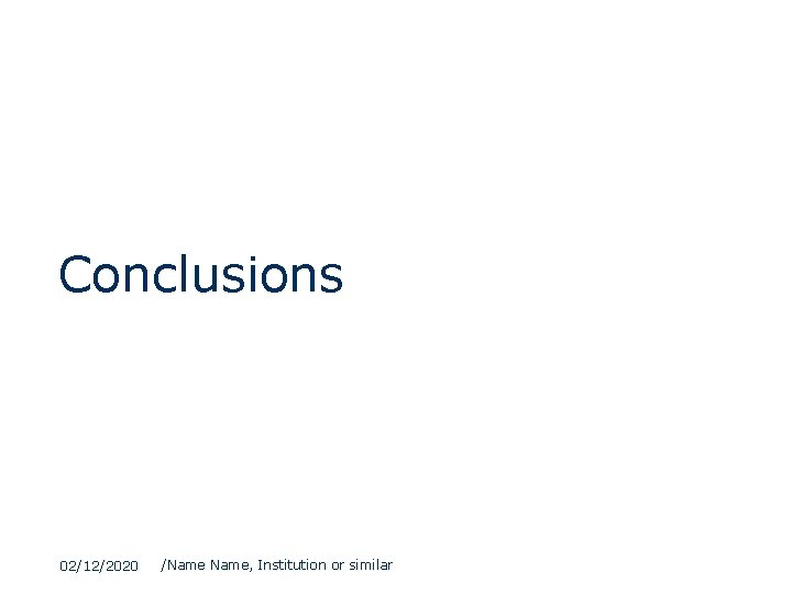 Conclusions 02/12/2020 /Name, Institution or similar 