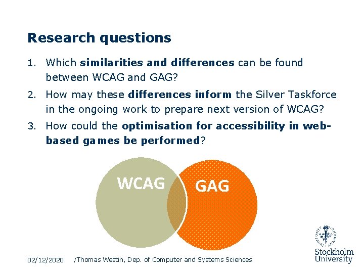 Research questions 1. Which similarities and differences can be found between WCAG and GAG?