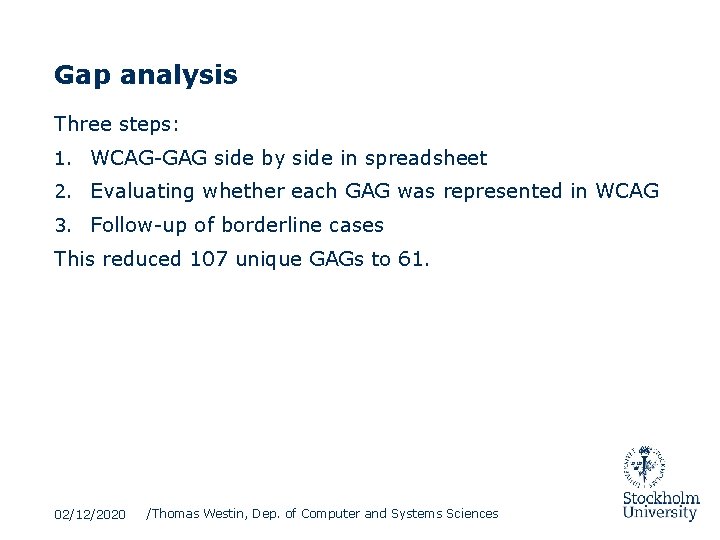 Gap analysis Three steps: 1. WCAG-GAG side by side in spreadsheet 2. Evaluating whether