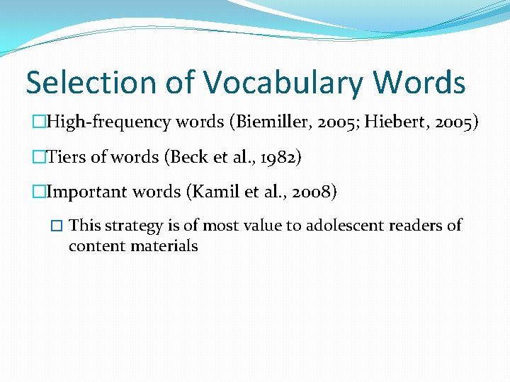 Selection of Vocabulary Words �High-frequency words (Biemiller, 2005; Hiebert, 2005) �Tiers of words (Beck