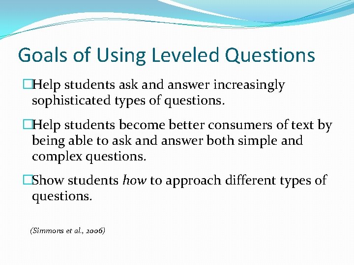 Goals of Using Leveled Questions �Help students ask and answer increasingly sophisticated types of