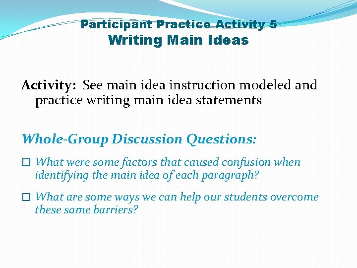 Participant Practice Activity 5 Writing Main Ideas Activity: See main idea instruction modeled and