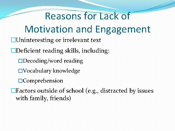 Reasons for Lack of Motivation and Engagement �Uninteresting or irrelevant text �Deficient reading skills,