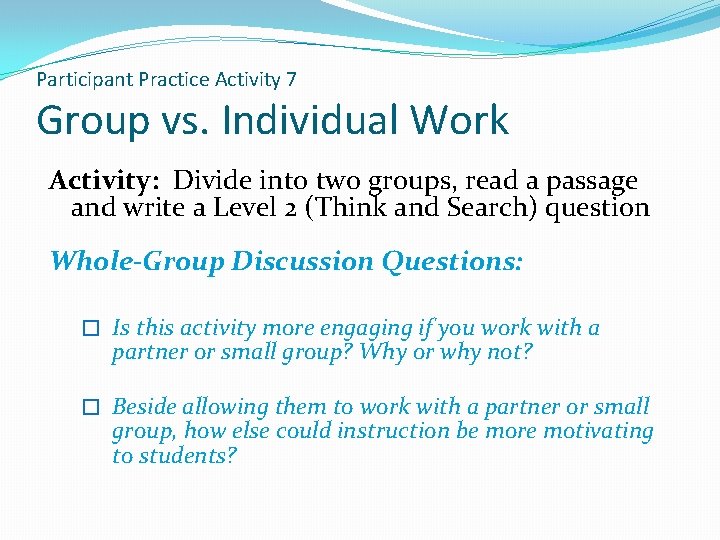 Participant Practice Activity 7 Group vs. Individual Work Activity: Divide into two groups, read