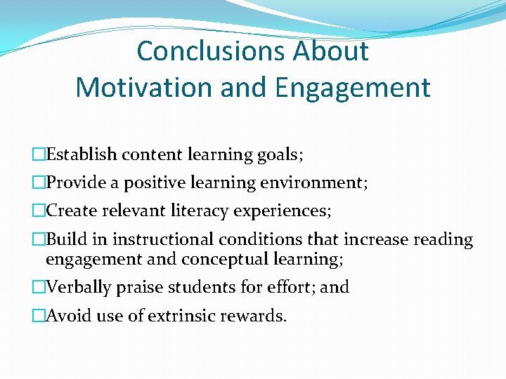 Conclusions About Motivation and Engagement �Establish content learning goals; �Provide a positive learning environment;