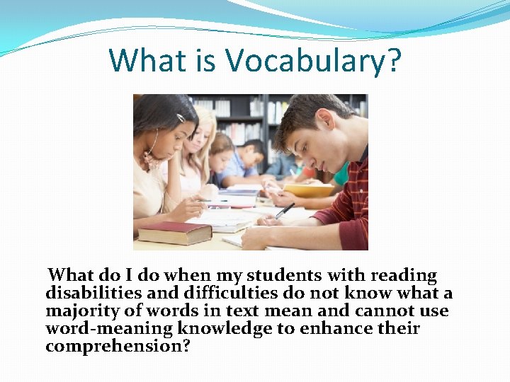 What is Vocabulary? What do I do when my students with reading disabilities and
