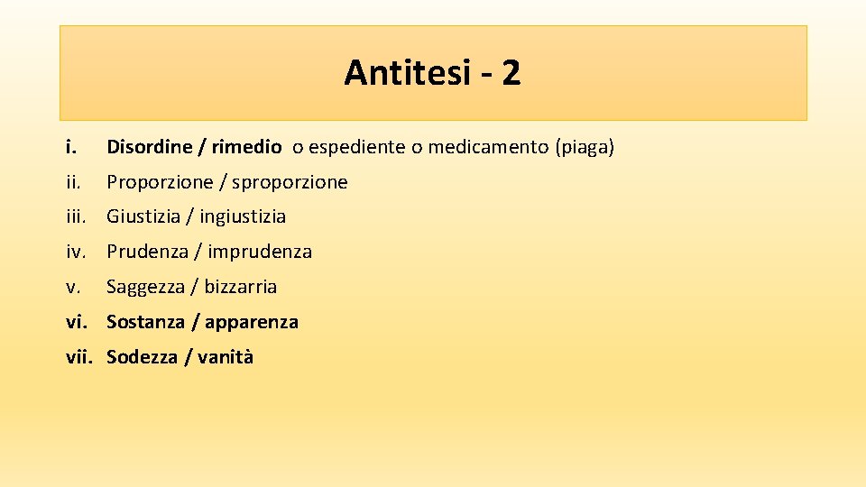 Antitesi - 2 i. Disordine / rimedio o espediente o medicamento (piaga) ii. Proporzione
