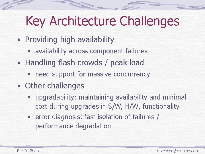 Key Architecture Challenges • Providing high availability • availability across component failures • Handling