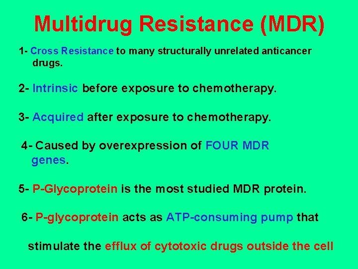 Multidrug Resistance (MDR) 1 - Cross Resistance to many structurally unrelated anticancer drugs. 2