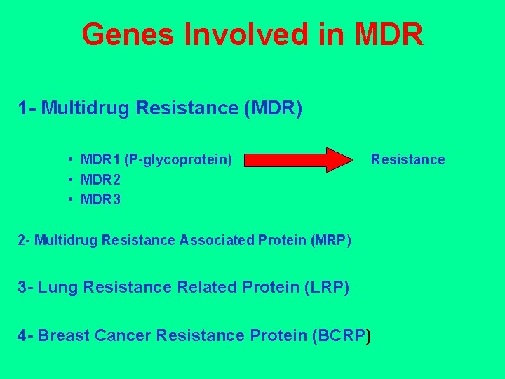 Genes Involved in MDR 1 - Multidrug Resistance (MDR) • MDR 1 (P-glycoprotein) •