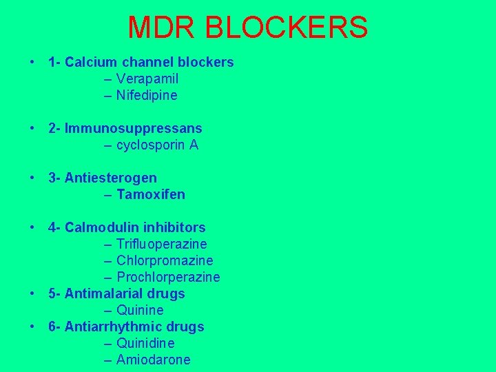 MDR BLOCKERS • 1 - Calcium channel blockers – Verapamil – Nifedipine • 2