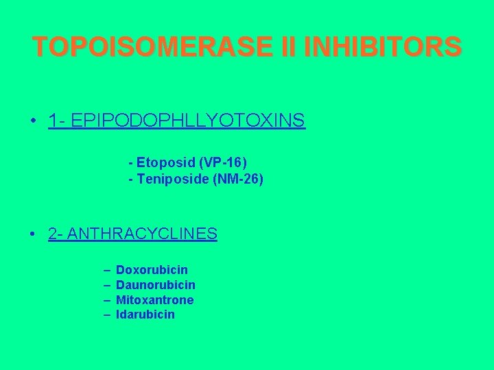 TOPOISOMERASE II INHIBITORS • 1 - EPIPODOPHLLYOTOXINS - Etoposid (VP-16) - Teniposide (NM-26) •
