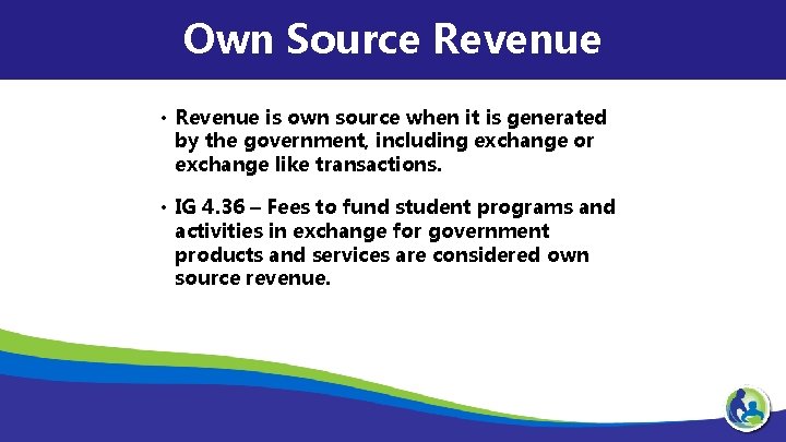 Own Source Revenue • Revenue is own source when it is generated by the