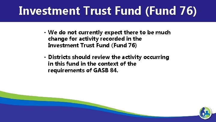 Investment Trust Fund (Fund 76) • We do not currently expect there to be