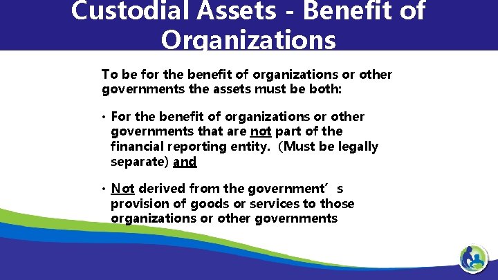 Custodial Assets - Benefit of Organizations To be for the benefit of organizations or