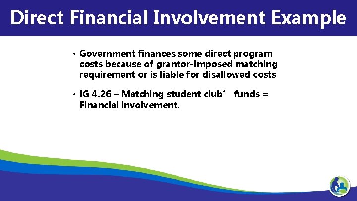 Direct Financial Involvement Example • Government finances some direct program costs because of grantor-imposed