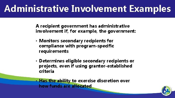 Administrative Involvement Examples A recipient government has administrative involvement if, for example, the government: