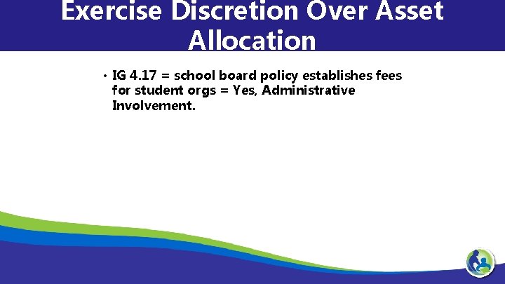 Exercise Discretion Over Asset Allocation • IG 4. 17 = school board policy establishes