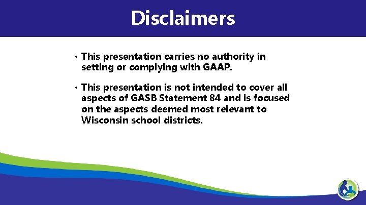 Disclaimers • This presentation carries no authority in setting or complying with GAAP. •