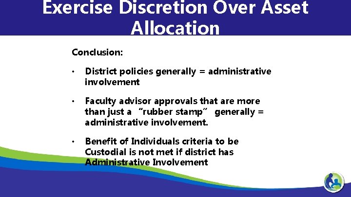 Exercise Discretion Over Asset Allocation Conclusion: • District policies generally = administrative involvement •